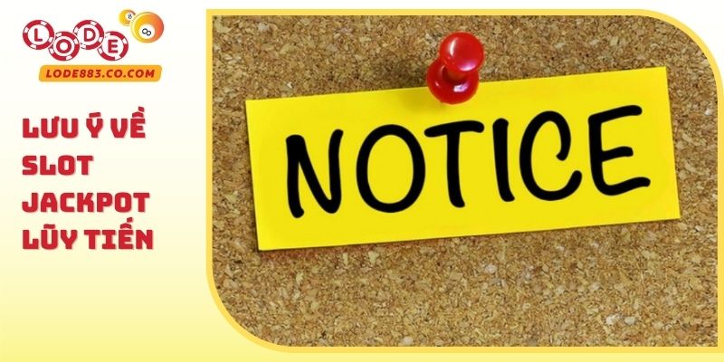 Lưu ý về Slot Jackpot lũy tiến