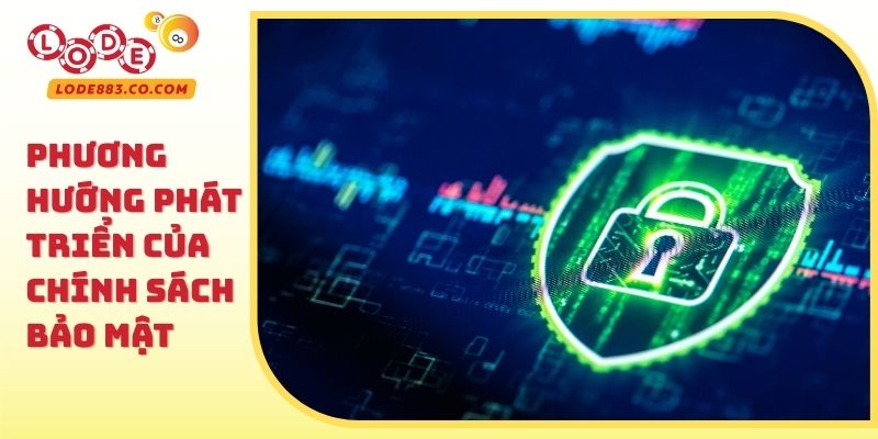 Phương hướng phát triển của Chính sách bảo mật