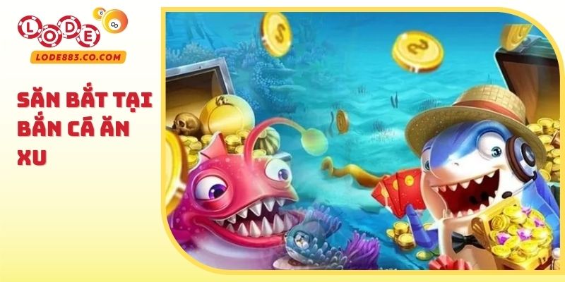 Săn bắt tại Bắn cá ăn xu
