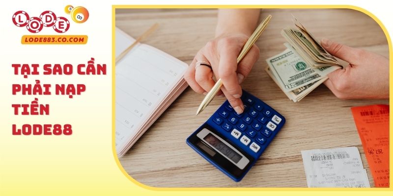 Tại sao cần phải Nạp tiền Lode88