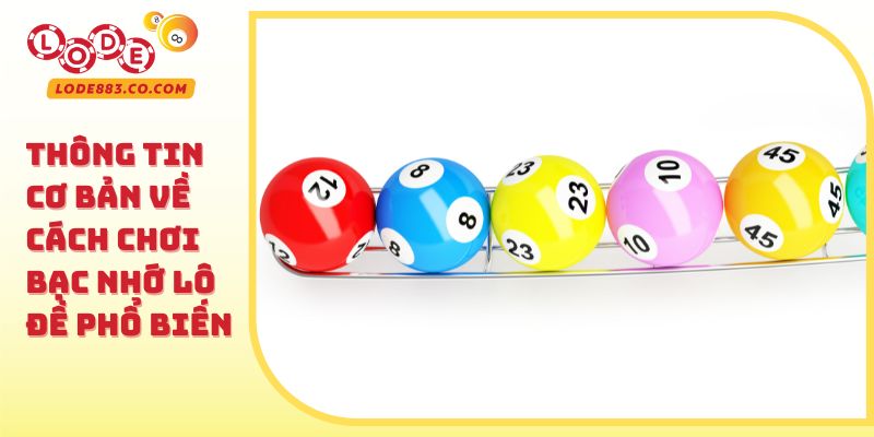 Thông tin cơ bản về cách chơi bạc nhớ lô đề phổ biến