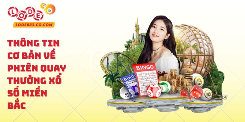 Thông tin cơ bản về phiên quay thưởng xổ số miền Bắc