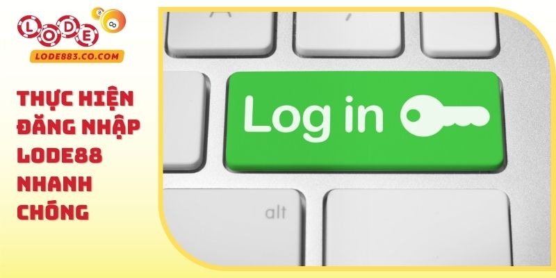Thực hiện Đăng nhập Lode88 nhanh chóng