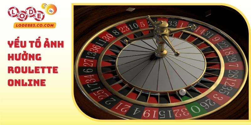 Yếu tố ảnh hưởng Roulette Online